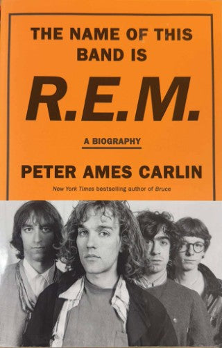 Peter Ames Carlin - The Name Of This Band Is R.E.M
