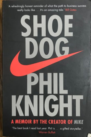 Phil Knight - Shoe Dog : A Memoir by the Creator of NIKE