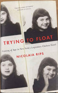Nicolaia Rips - Trying To Float : Coming Of Age In New York's Legendary Chelsea Hotel (Hardcover)