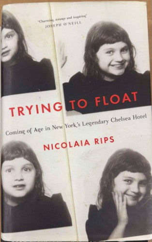 Nicolaia Rips - Trying To Float : Coming Of Age In New York's Legendary Chelsea Hotel (Hardcover)