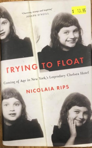 Nicolaia Rips - Trying To Float : Coming Of Age In New York's Legendary Chelsea Hotel (Hardcover)