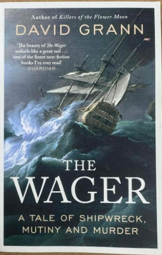 David Grann - The Wager : A Tale Of Shipwreck, Mutiny & Murder