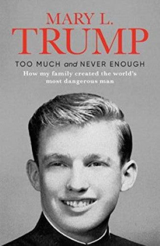 Mary Trump - Too Much and Never Enough : How My Family Created the World's Most Dangerous Man