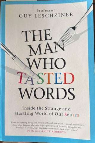 Guy Leschziner - The Man Who Tasted Words : Inside The Strange & Startling World Of Our Senses