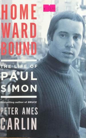 Peter Ames Carlin - Homeward Bound : The Life Of Paul Simon