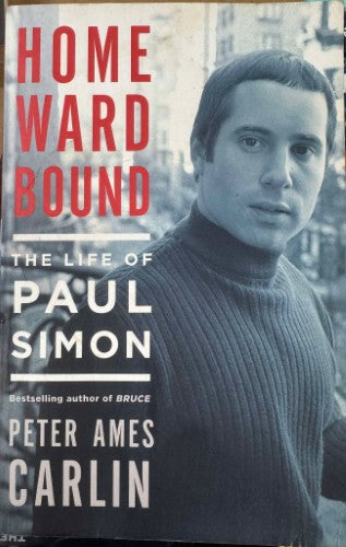 Peter Ames Carlin - Homeward Bound : The Life Of Paul Simon