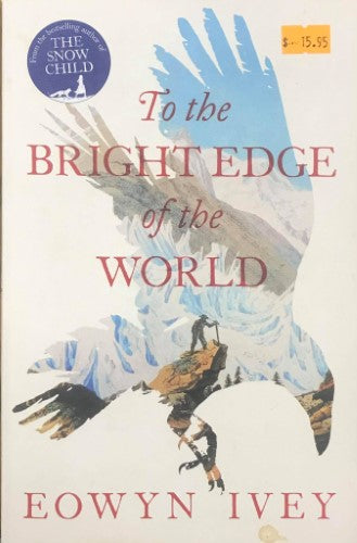 Eowyn Ivey - The Bright Edge Of The World