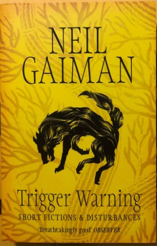 Neil Gaiman - Trigger Warning : Short Fictions & Disturbances