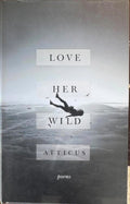 Atticus - Love Her Wild (Hardcover)