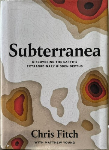 Chris Fitch / Mathew Young - Subterranea - Discovering The Earth's Hidden Depths (Hardcover)