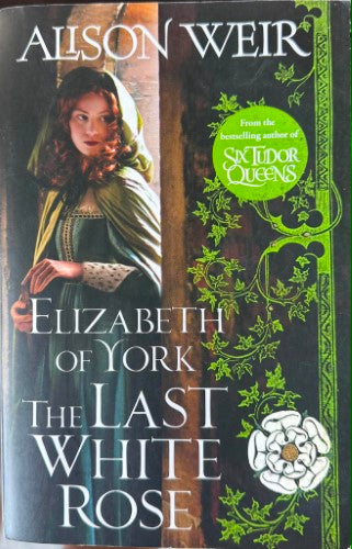 Alison Weir - Elizabeth Of York - The Last White Rose