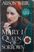 Alison Weir - Mary I Queen Of Sorrows