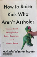 Melinda Wenner Moyer - How To Raise Kids Who Are Not Complete Assholes