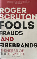 Roger Scruton - Fools, Frauds & Firebrands : Thinkers Of The New Left