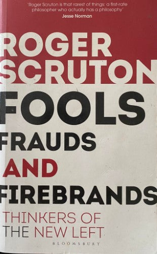 Roger Scruton - Fools, Frauds & Firebrands : Thinkers Of The New Left