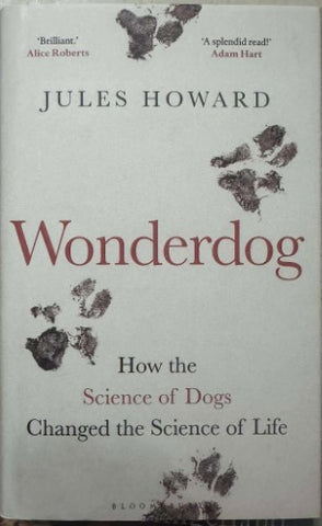Jules Howard - Wonderdog : How The Science Of Dogs Changed The Science Of Life (Hardcover)