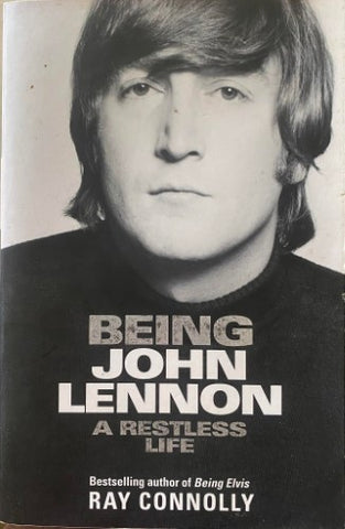 Ray Connolly - Being John Lennon : A Restless Life