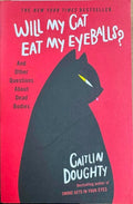 Caitlin Doughty - Will My Cat Eat My Eyeballs ? (& Other Questions About Dead Bodies)