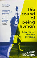 Jude Rogers - The Sound Of Being Human : How Music Shapes Our Lives