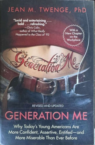 Jean Twenge - Generation Me : Why Today's Young Americans Are More Confident, Asseryive, Entitled - And More Miserable Than Ever Before