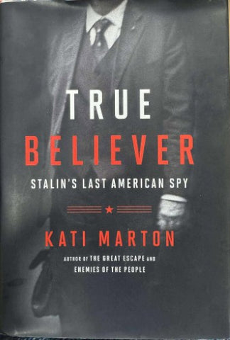 Kati Marton - True Believer : Stalin's Last American Spy (Hardcover)