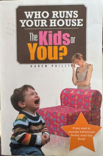 Karen Philip - Who Runs Your House ? The Kids Or You ?