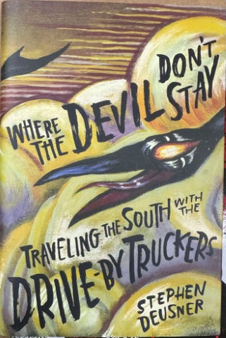 Stephen Deusner - Where The Devil Don't Stay : Traveling The South With The Drive-By Truckers (Hardcover)