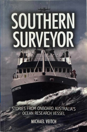 Michael Veitch - Southern Surveyor : Stories From Onboard Australia's Ocean Research Vessel