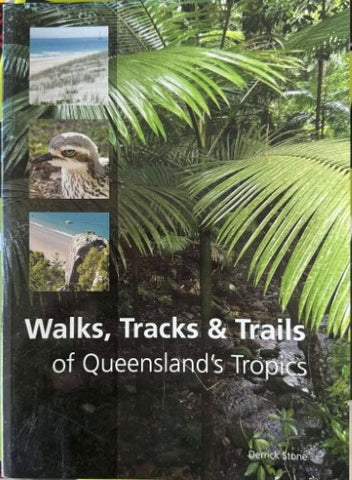 Derrick Stoe - Walks, Tracks & Trails Of Queensland's Tropics