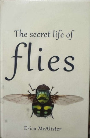 Erica McAlister - The Secret Life Of Flies (Hardcover)