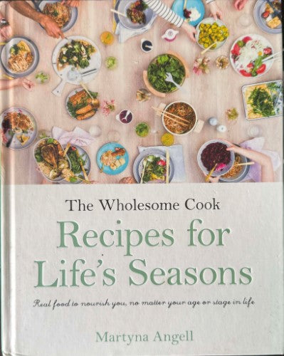 Martyna Angell - The Wholesome Cook : Recipes For Life's Seasons (Hardcover)