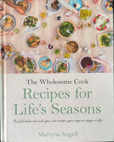 Martyna Angell - The Wholesome Cook : Recipes For Life's Seasons (Hardcover)