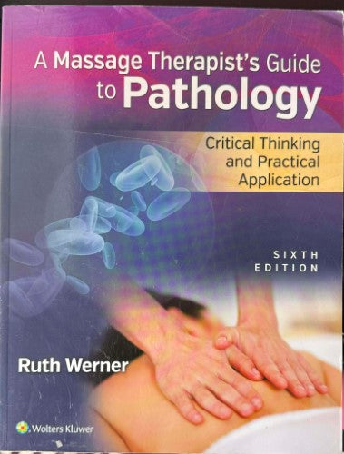 Ruth Werner - A Massage Therapist's Guide To Pathology : Clinical Thinking & Practical Application (6th Edn)