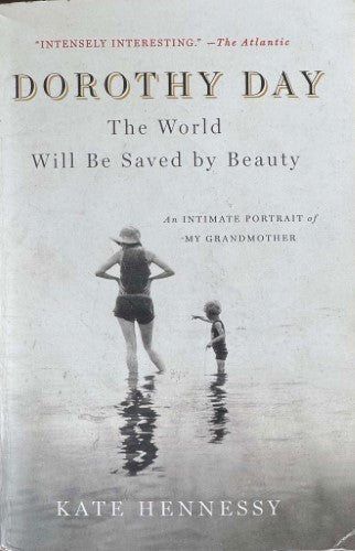 Kate Hennessy - Dorothy Day : The World Will Be Saved By Beauty
