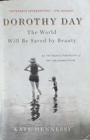 Kate Hennessy - Dorothy Day : The World Will Be Saved By Beauty
