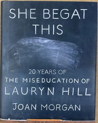 Joan Morgan - She Begat This : 20 Years Of The Miseducation Of Lauryn Hill (Hardcover)