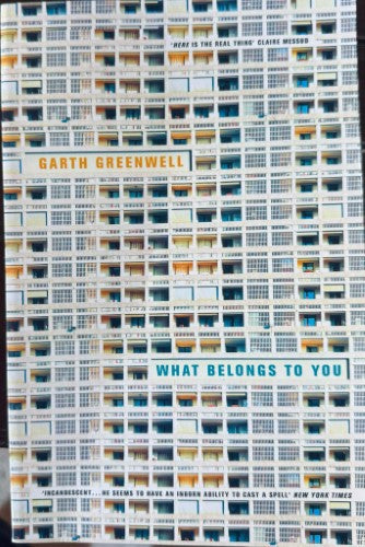 Garth Greenwell - What Belongs To You