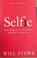 Will Storr - Selfie : How We Became So Self-Obsessed And What Its Doing To Us