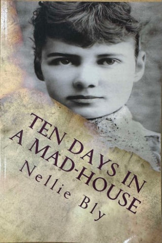 Nellie Bly - Ten Days In A Mad House