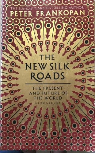 Peter Frankopan - The New Silk Roads : The Present and Future Of The World