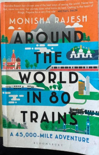 Monisha Rajesh - Around The World In 80 Trains