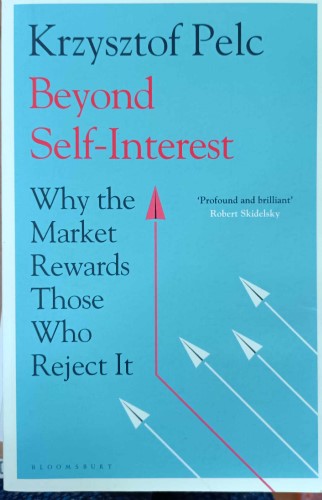 Krzysztof Pelc - Beyond Self Interest : Why The Markets Reward Those Who Reject It