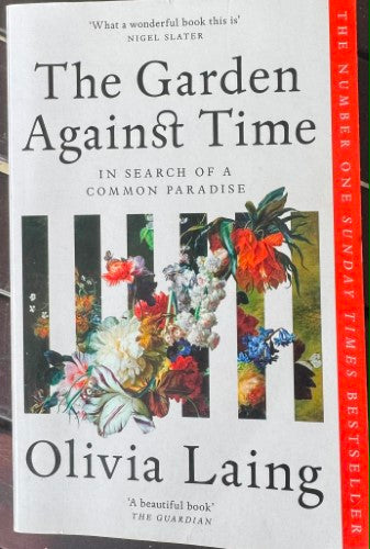 Olivia Laing - The Garden Against Time