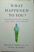 Bruce Perry / Oprah Winfrey - What Happened To You ? Conversations On Trauma, Resilience & Healing