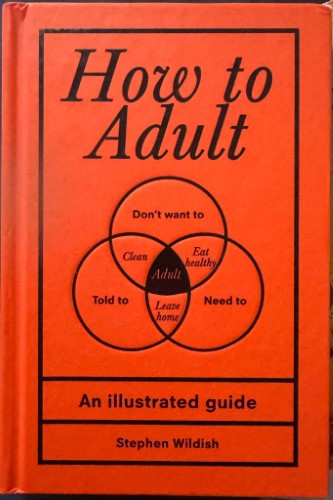 Stephen Wildish - How To Adult : An Illustrated Guide (Hardcover)