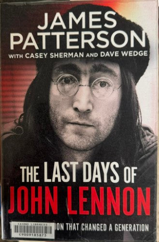 James Patterson / Casey Sherman / Dave Wedge - The Last Days Of John Lennon