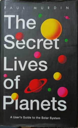 Paul Murdin - The Secret Lives Of Planets : A User's Guide To The Solar System (Hardcover)