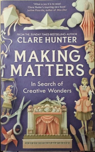 Clare Hunter - Making Matters - In Search Of Creative Wonders
