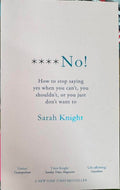 Sarah Knight - **** No - How To Stop Saying Yes When You Can't, You Shouldn't, Or You Just Don't Want To