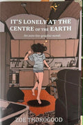 Zoe Thorogood - It's Lonely At The Centre Of The Earth
